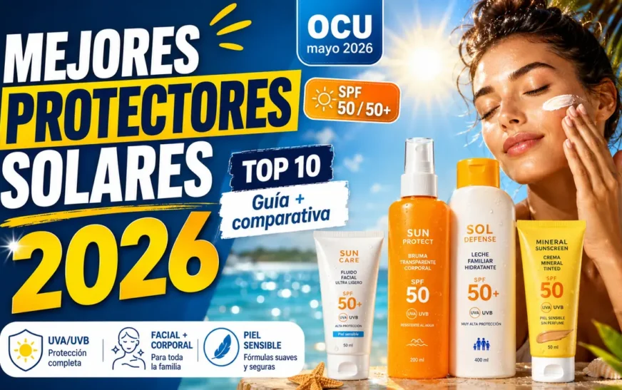 Mejores Protectores Solares 2026: Comparativa y Guía Completa